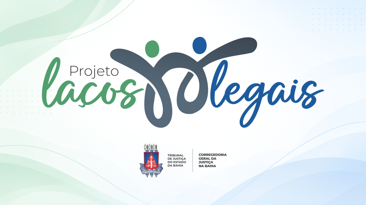 Laços Legais: projeto do TJBA promove atendimento humanizado nos Cartórios das Famílias   