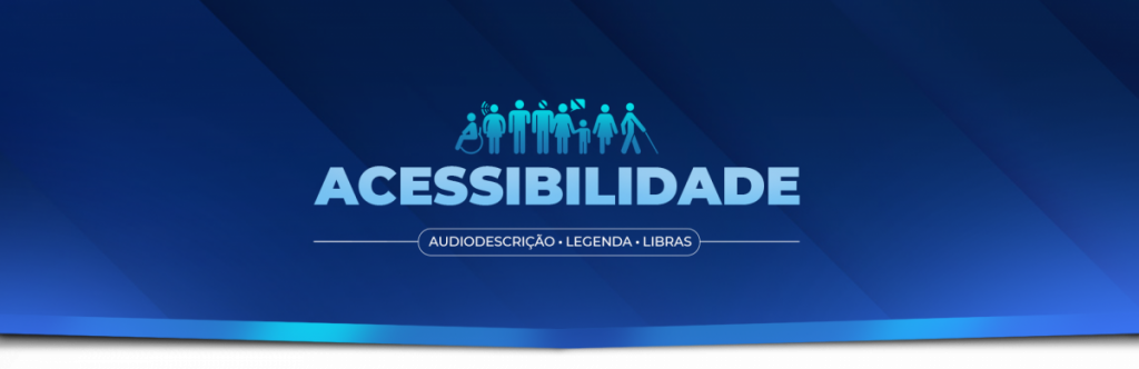 Banner em tons de azul com ícones de pessoas representando diversidade e inclusão. Ao centro, lê-se “ACESSIBILIDADE”. Abaixo do título aparece o texto: “Audiodescrição • Legenda • Libras”. [Fim da descrição].