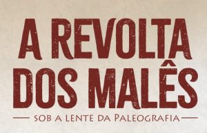 SEMINÁRIO “A REVOLTA DOS MALÊS SOB A LENTE DA PALEOGRAFIA” – TURMA PRESENCIAL