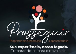 PALESTRAS DO PROGRAMA PROSSEGUIR DE PREPARAÇÃO À APOSENTADORIA DE MAGISTRADOS E SERVIDORES – TURMA EAD