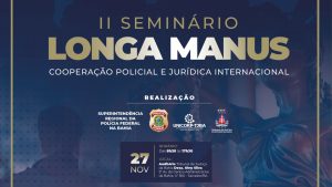 II SEMINÁRIO LONGA MANUS: COOPERAÇÃO POLICIAL E JURÍDICA INTERNACIONAL – TURMA 2025.2/EAD