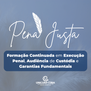 CURSO PENA JUSTA: FORMAÇÃO CONTINUADA EM EXECUÇÃO PENAL, AUDIÊNCIA DE CUSTÓDIA E GARANTIAS FUNDAMENTAIS – TURMA 2026.1