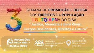 3ª SEMANA DE PROMOÇÃO E DEFESA DOS DIREITOS DA POPULAÇÃO LGBTQIAPN+ DO TJBA: SEMINÁRIO E MESA TEMÁTICA – EMPREGABILIDADE DA POPULAÇÃO LGBTQIAPN+