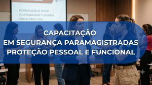 CAPACITAÇÃO EM SEGURANÇA PARA MAGISTRADAS – PROTEÇÃO PESSOAL E FUNCIONAL