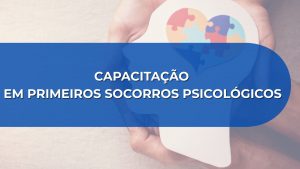 CAPACITAÇÃO EM PRIMEIROS SOCORROS PSICOLÓGICOS