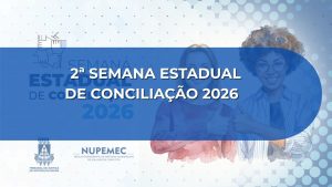 CERIMÔNIA DE ABERTURA DA 2ª SEMANA ESTADUAL DE CONCILIAÇÃO 2026