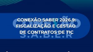 CONEXÃO SABER 2026.9:  Fiscalização e Gestão de Contratos de TIC