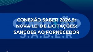 CONEXÃO SABER 2026.9: Nova Lei de Licitações: Sanções ao Fornecedor