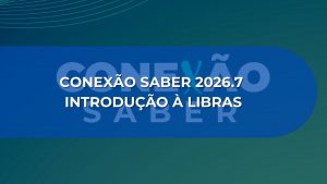 CONEXÃO SABER 2026.7: INTRODUÇÃO À LIBRAS