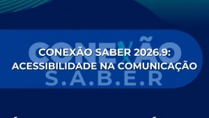 CONEXÃO SABER 2026.9: Acessibilidade na Comunicação