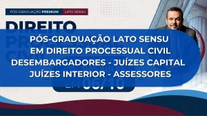 PÓS-GRADUAÇÃO LATO SENSU EM DIREITO PROCESSUAL CIVIL – DESEMBARGADORES / JUÍZES CAPITAL /JUÍZES INTERIOR /ASSESSORES
